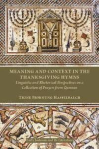 cover of the book Meaning and Context in the Thanksgiving Hymns : Linguistic and Rhetorical Perspectives on a Collection