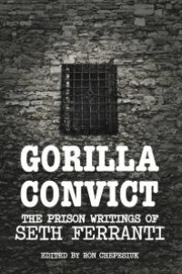 cover of the book Gorilla Convict : The Prison Writings of Seth Ferranti