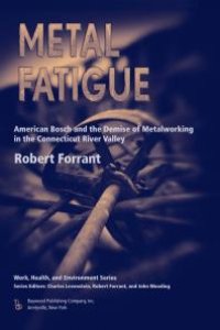 cover of the book Metal Fatigue : American Bosch and the Demise of Metalworking in the Connecticut River Valley