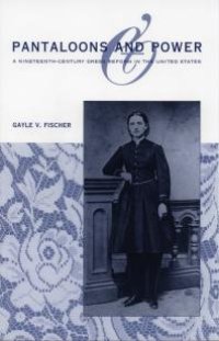 cover of the book Pantaloons and Power : A Nineteenth-Century Dress Reform in the United States