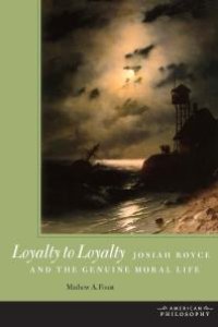 cover of the book Loyalty to Loyalty : Josiah Royce and the Genuine Moral Life