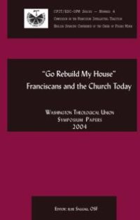 cover of the book Go Rebuild My House : Franciscans and the Church Today