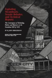 cover of the book Exploding Steamboats, Senate Debates, and Technical Reports : The Convergence of Technology, Politics, and Rhetoric in the Steamboat Bill Of 1838