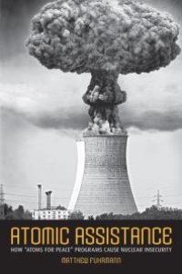 cover of the book Atomic Assistance : How "Atoms for Peace" Programs Cause Nuclear Insecurity