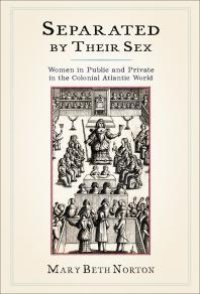 cover of the book Separated by Their Sex : Women in Public and Private in the Colonial Atlantic World