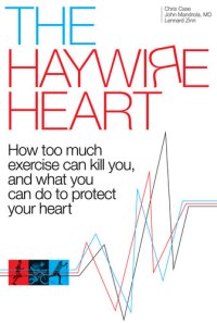 cover of the book The Haywire Heart: How Too Much Exercise Can Kill You, and What You Can Do to Protect Your Heart