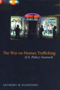 cover of the book The War on Human Trafficking : U. S. Policy Assessed