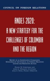 cover of the book Andes 2020 : A New Strategy for the Challenges of Colombia and the Region : Report of an Independent Commission Sponsored by the Council on Foreign Relations Center for Preventive Action