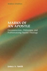 cover of the book Marks of an Apostle : Deconstruction, Philippians, and Problematizing Pauline Theology