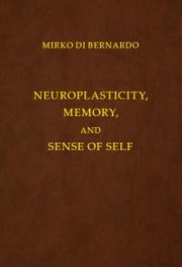 cover of the book Neuroplasticity, Memory and Sense of Self : An Epistemological Approach