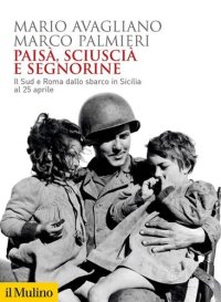 cover of the book Paisà, sciuscià e segnorine. Il Sud e Roma dallo sbarco in Sicilia al 25 aprile