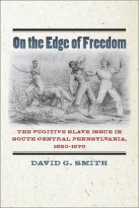 cover of the book On the Edge of Freedom : The Fugitive Slave Issue in South Central Pennsylvania, 1820-1870