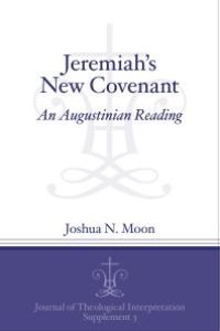 cover of the book Jeremiah's New Covenant : An Augustinian Reading