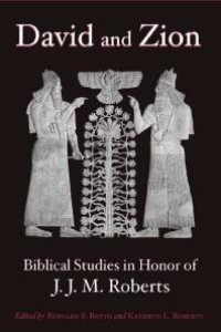 cover of the book David and Zion : Biblical Studies in Honor of J. J. M. Roberts