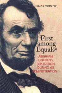 cover of the book First among Equals : Abraham Lincoln's Reputation During His Administration