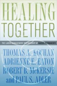 cover of the book Healing Together : The Labor-Management Partnership at Kaiser Permanente