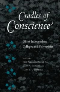 cover of the book Cradles of Conscience : Ohio's Independent Colleges and Universities