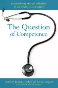 cover of the book The Question of Competence : Reconsidering Medical Education in the Twenty-First Century