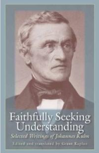 cover of the book Faithfully Seeking Understanding : Selected Writings of Johannes Kuhn