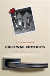 cover of the book Cold War Comforts : Canadian Women, Child Safety, and Global Insecurity