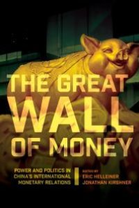 cover of the book The Great Wall of Money : Power and Politics in China's International Monetary Relations