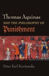 cover of the book Thomas Aquinas and the Philosophy of Punishment