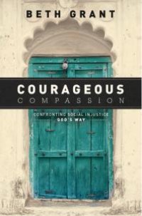 cover of the book Courageous Compassion : Confronting Social Injustice God’s Way