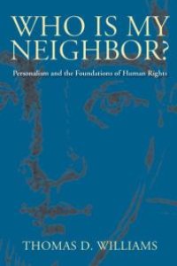 cover of the book Who Is My Neighbor? : Personalism and the Foundations of Human Rights