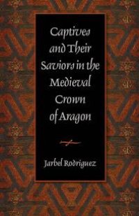 cover of the book Captives and Their Saviors in the Medieval Crown of Aragon