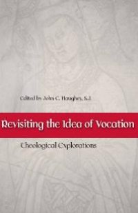 cover of the book Revisiting the Idea of Vocation : Theological Explorations