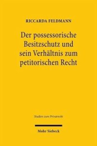 cover of the book Der possessorische Besitzschutz und sein Verhältnis zum petitorischen Recht: Eine materiellrechtliche und zivilprozessuale Betrachtung. Dissertationsschrift