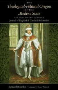 cover of the book The Theological-Political Origins of the Modern State : The Controversy Between James I of England and Cardinal Bellarmine