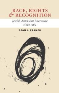 cover of the book Race, Rights, and Recognition : Jewish American Literature since 1969