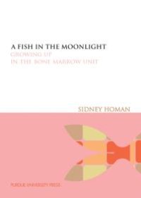 cover of the book A Fish in the Moonlight : Growing Up in the Bone Marrow Unit