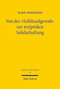 cover of the book Von der "Schlüsselgewalt" zur reziproken Solidarhaftung: Zugleich ein Beitrag zum Rechtsprinzip der nachwirkenden ehelichen Solidarität. Dissertationsschrift