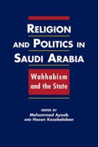 cover of the book Religion and Politics in Saudi Arabia : Wahhabism and the State