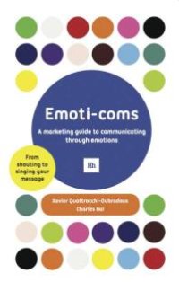 cover of the book Emoti-Coms : A Marketing Guide To Communicating Through Emotions