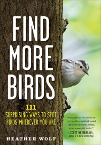 cover of the book Find More Birds: 111 Surprising Ways to Spot Birds Wherever You Are