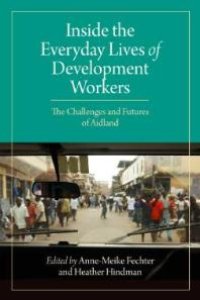 cover of the book Inside the Everyday Lives of Development Workers : The Challenges and Futures of Aidland