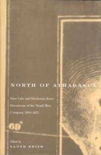 cover of the book North of Athabasca : Slave Lake and Mackenzie River Documents of North West Company, 1800-1821