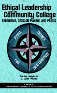 cover of the book Ethical Leadership and the Community College : Paradigms, Decision-Making, and Praxis