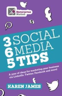 cover of the book 365 Social Media Tips : A Year Of Ideas For Marketing Your Business Via Linkedin, Twitter, Facebook And More!