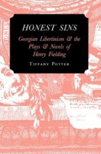 cover of the book Honest Sins : Georgian Libertinism and the Plays and Novels of Henry Fielding