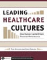 cover of the book Leading Healthcare Cultures : How Human Capital Drives Financial Performance