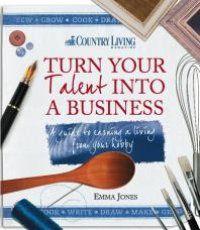 cover of the book Turn Your Talent into a Business: A Guide to Earning a Living from Your Hobby