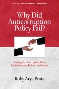 cover of the book Why Did Anticorruption Policy Fail? : A Study of Anticorruption Policy Implementation Failure in Indonesia