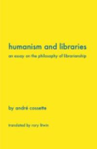 cover of the book Humanism and Libraries : An Essay on the Philosophy of Librarianship