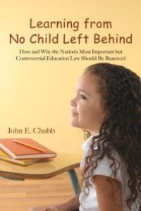 cover of the book Learning from No Child Left Behind : How and Why the Nation's Most Important but Controversial Education Law Should Be Renewed