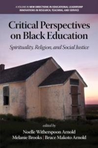 cover of the book Critical Perspectives on Black Education : Spirituality, Religion and Social Justice