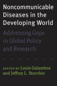 cover of the book Noncommunicable Diseases in the Developing World : Addressing Gaps in Global Policy and Research